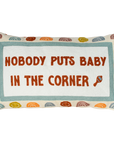 Nobody Puts Baby In The Corner Needlepoint Pillow