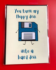 You turn my floppy disk into a hard disk dirty computing tech stem science anniversary valentines card