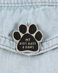 My Kids Have Four Paws Pin Badge