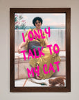 I Only Talk To My Cat Framed Wall Art, premium stylish home decor for cat lovers, luxury handcrafted statement piece by Zestio at brixbailey.com