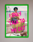 I Only Talk To My Cat Framed Wall Art, premium stylish home decor, trending best-selling humorous cat lover gift by Zestio at brixbailey.com