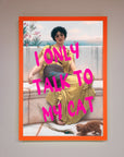 I Only Talk To My Cat Framed Wall Art, premium humorous home decor for cat lovers, stylish statement piece by Zestio at brixbailey.com