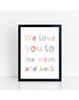 We Love You to the Moon and Back Print