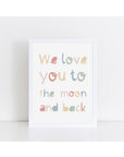 We Love You to the Moon and Back Print