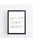 You Are Super Duper Neutrals Print