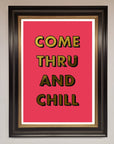 Come Thru and Chill Foil Print