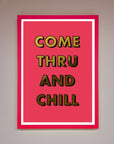 Come Thru and Chill Foil Print