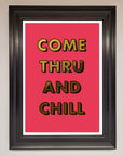 Come Thru and Chill Foil Print