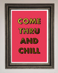 Come Thru and Chill Foil Print