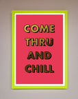 Come Thru and Chill Foil Print
