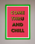 Come Thru and Chill Foil Print