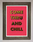 Come Thru and Chill Foil Print