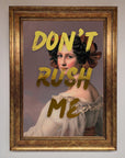 Dont Rush Me Foil Print