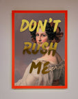 Dont Rush Me Foil Print