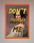 Dont Rush Me Foil Print