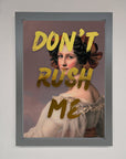 Dont Rush Me Foil Print