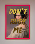 Dont Rush Me Foil Print