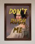 Dont Rush Me Foil Print