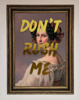 Dont Rush Me Foil Print