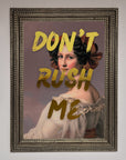 Dont Rush Me Foil Print