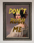Dont Rush Me Foil Print