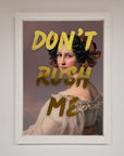 Dont Rush Me Foil Print