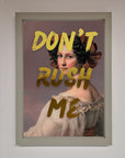 Dont Rush Me Foil Print