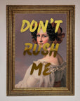 Dont Rush Me Foil Print