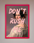 Don'T Rush Me Please Framed Poster