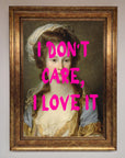 I Dont Care I Love It Framed Print