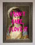I Dont Care I Love It Framed Print