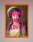 I Dont Care I Love It Framed Print