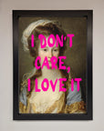 I Dont Care I Love It Framed Print