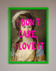I Dont Care I Love It Framed Print