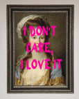 I Dont Care I Love It Framed Print