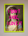 I Dont Care I Love It Framed Print