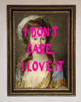 I Dont Care I Love It Framed Print