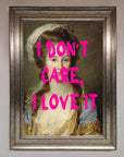 I Dont Care I Love It Framed Print