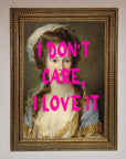 I Dont Care I Love It Framed Print