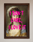 I Dont Care I Love It Framed Print