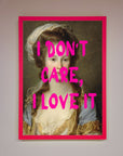 I Dont Care I Love It Framed Print