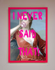 I Never Said That Framed Print