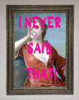 I Never Said That Framed Print