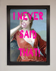 I Never Said That Framed Print