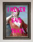 I Never Said That Framed Print