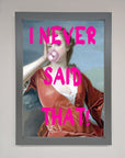 I Never Said That Framed Print