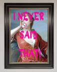 I Never Said That Framed Print
