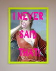 I Never Said That Framed Print