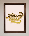 Nobody Cares Foil Print