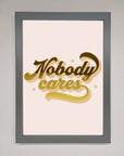 Nobody Cares Foil Print
